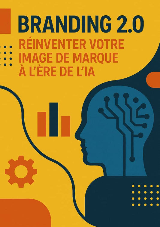 Branding 2.0 : Réinventer Votre Image de Marque à l'Ère de l'IA