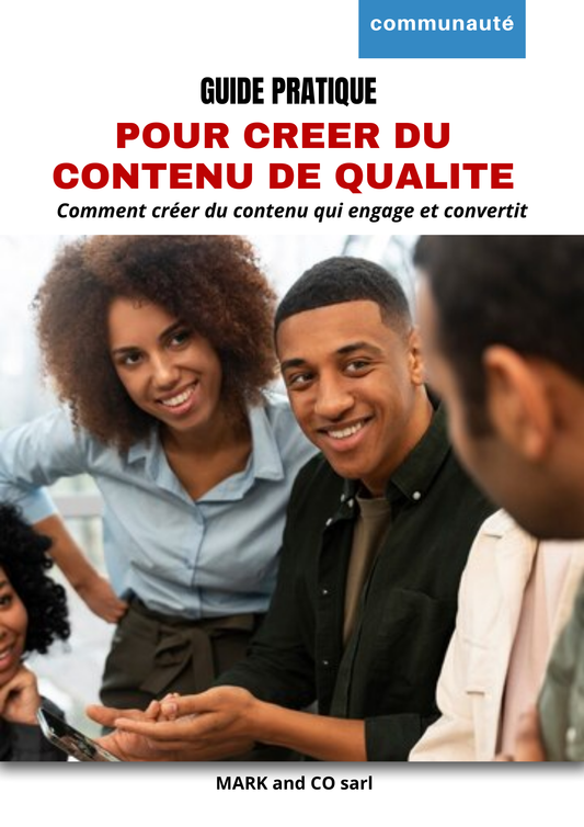GUIDE PRATIQUE POUR CREER DU CONTENU DE QUALITE